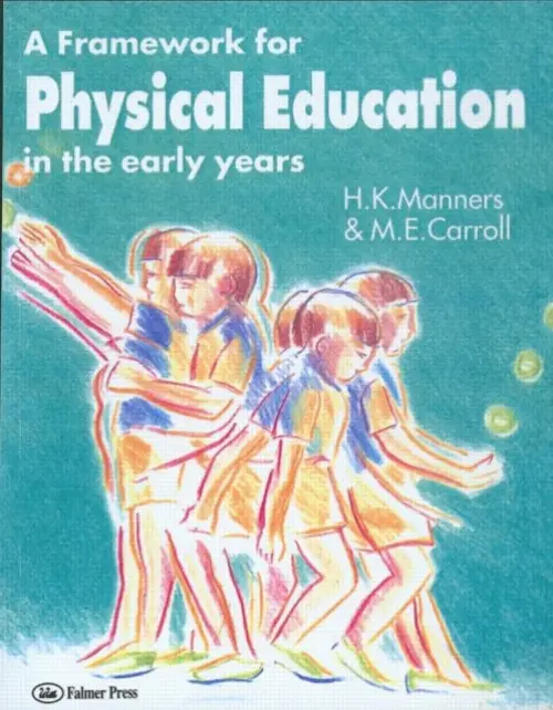 Framework for Physical Education in the Early Years - Carroll, M. E. a Manners, Miss Hazel a Manners, Hazel