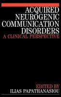 Acquired Neurogenic Communication Disorders - Papathanasiou, Ilias (National Hospital for Neurology and Neurosurgery, London)