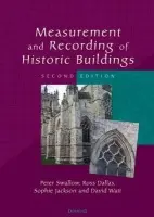 Measurement and Recording of Historic Buildings - Swallow, Peter a Dallas, Ross a Jackson, Sophie a Watt, David