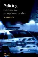 Policing: An introduction to concepts and practice - Wright, Alan (Keele University, UK)