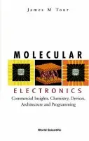 Molecular Electronics: Commercial Insights, Chemistry, Devices, Architecture, And Programming - Tour, James M (Rice Univ, Usa)