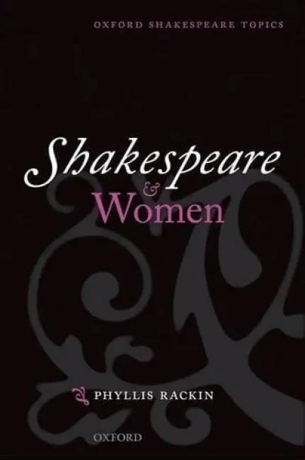 Shakespeare and Women - Rackin, Phyllis (Professor Emerita, Department of English, University of Pennsylvania)