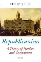 Republicanism - Pettit, Philip (Visiting Professor of Philosophy, Columbia University, New York a  Professor of Social and Political Theory, Visiting Professor of Philosophy, Columbia University, New York a  Professor of Social and Political Theory, Australian National Unive