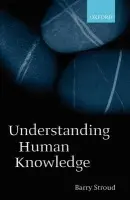 Understanding Human Knowledge - Stroud, Barry (, University of California, Berkeley)
