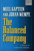 Balanced Company - Kaptein, Muel (, Senior Manager, KPMG Ethics  a  Integrity Consulting a  Professor and Director, Ethics Management Center at Erasmus University) a Wempe, Johan (, Partner, KPMG a  Professor, Rotterdam School of Management, Erasmus University)