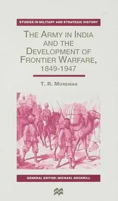 Army in India and the Development of Frontier Warfare, 1849-1947 - Moreman, T.