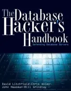 Database Hacker's Handbook - Litchfield, David a Anley, Chris a Heasman, John a Grindlay, Bill