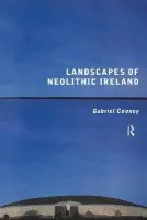 Landscapes of Neolithic Ireland - Cooney, Gabriel