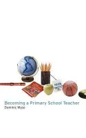 Becoming a Primary School Teacher - Wyse, Dominic