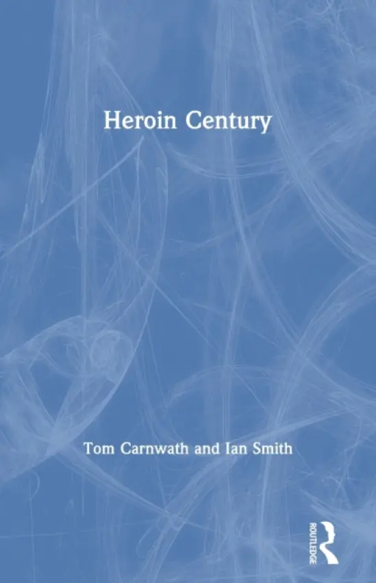 Heroin Century - Carnwath, Tom a Smith, Ian