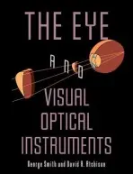 Eye and Visual Optical Instruments - Smith, George (University of Melbourne) a Atchison, David A. (Queensland University of Technology)