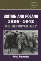 Britain and Poland 1939-1943 - Prazmowska, Anita J. (London School of Economics and Political Science)