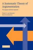 Systematic Theory of Argumentation - Eemeren, Frans H. van (Universiteit van Amsterdam) a Grootendorst, Rob (Universiteit van Amsterdam)