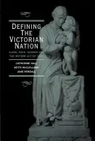 Defining the Victorian Nation - Hall, Catherine (University College London) a McClelland, Keith (Middlesex University, London) a Rendall, Jane (University of York)