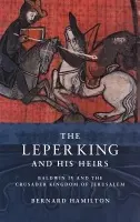 Leper King and his Heirs - Hamilton, Bernard (University of Nottingham)