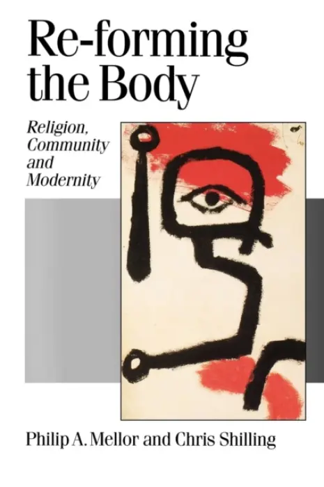 Re-forming the Body - Mellor, Philip A a Shilling, Chris