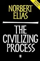 Civilizing Process - Elias, Norbert (Late of Universities of Leicester, Ghana, Frankfurt and Bielefeld)