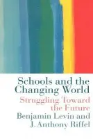 Schools and the Changing World - Levin, Benjamin a Riffel, Anthony