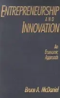 Entrepreneurship and Innovation: An Economic Approach - McDaniel, Bruce A.