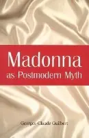 Madonna as Postmodern Myth - Guilbert, Georges-Claude