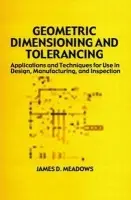 Geometric Dimensioning and Tolerancing - Meadows, James D.