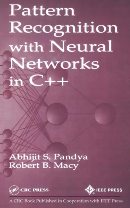 Pattern Recognition with Neural Networks in C++ - Pandya, Abhijit S. (Florida Atlantic University, Boca Raton, Florida, USA) a Macy, Robert B.