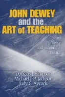 John Dewey and the Art of Teaching - Simpson, Douglas J. a Jackson, Michael J. B. a Simpson, Judy C.