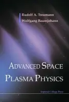 Advanced Space Plasma Physics - Baumjohann, Wolfgang (Austrian Academy Of Sci, Austria) a Treumann, Rudolf A (Munich Univ, Germany)
