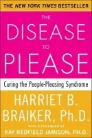 Disease to Please: Curing the People-Pleasing Syndrome - Braiker, Harriet