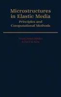 Microstructures in Elastic Media - Phan-Thien, Nhan (Personal Chair in Mechanical Engineering, Personal Chair in Mechanical Engineering, University of Sydney) a Kim, Sangtae (Wisconsin Distinguished Professor of Chemical Engineering, Wisconsin Distinguished Professor of Chemical Engineering,