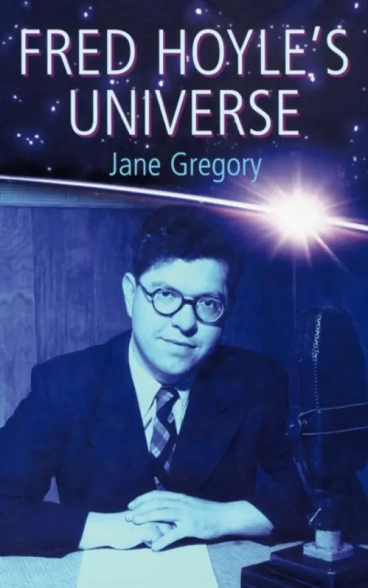 Fred Hoyle's Universe - Gregory, Jane (, Lecturer in Science Communication and Science Policy, University College London)