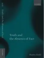 Truth and the Absence of Fact - Field, Hartry (Professor of Philosophy, Professor of Philosophy, New York University)