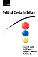 Political Choice in Britain - Clarke, Harold D. (, Ashbel Smith Professor of Political Science, University of Texas at Dallas) a Sanders, David (, Professor of Government, University of Essex) a Stewart, Marianne C. (, Professor of Government, Politics, and Political Economy, University o