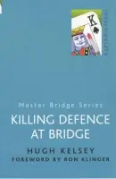 Killing Defence at Bridge - Hugh Kelsey