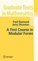 First Course in Modular Forms - Diamond, Fred a Shurman, Jerry