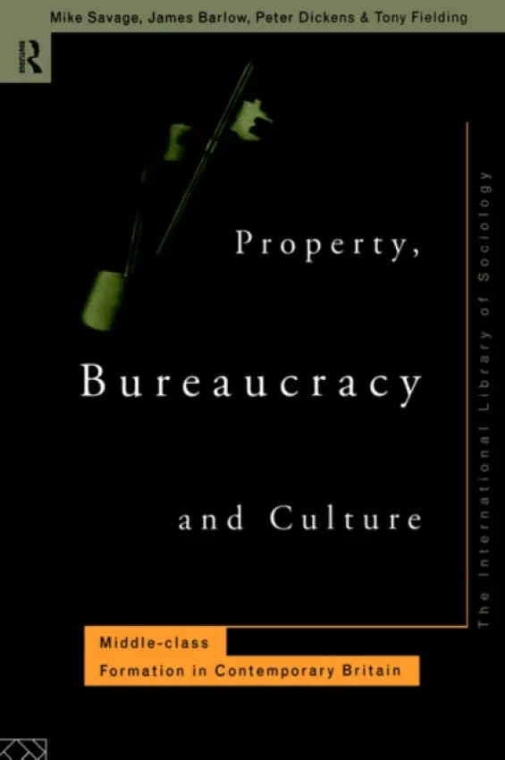 Property, Bureaucracy and Culture - Savage, Michael a Barlow, James a Dickens, Peter a Fielding, Tom