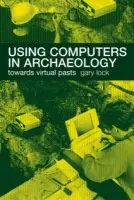 Using Computers in Archaeology - Lock, Gary