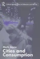 Cities and Consumption - Jayne, Mark (University of Manchester)
