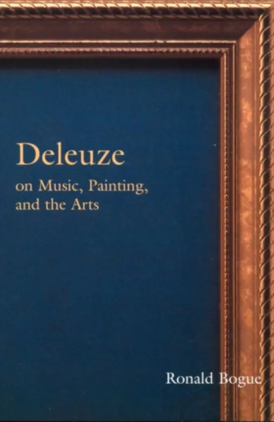 Deleuze on Music, Painting, and the Arts - Bogue, Ronald
