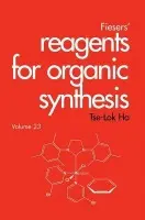 Fiesers' Reagents for Organic Synthesis, Volume 23 - Ho, Tse-Lok (National Chiao Tung University, Republic of China a  Shanghai Institute of Organic Chemistry, China)