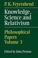 Knowledge, Science and Relativism - Feyerabend, P. K.