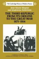 Third Republic from its Origins to the Great War, 1871-1914 - Mayeur, Jean-Marie a Rebirioux, Madeleine