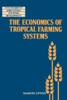 Economics of Tropical Farming Systems - Upton, Martin (University of Reading)