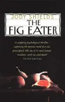 Fig Eater - Shields, Jody