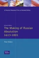 Making of Russian Absolutism 1613-1801 - Dukes, Paul