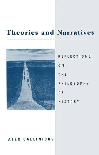 Theories and Narratives - Callinicos, Alex (University of York)