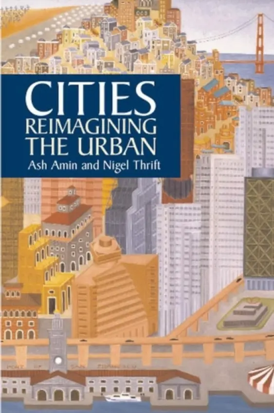 Cities - Amin, Ash (University of Durham) a Thrift, Nigel (University of Bristol)
