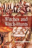 Witches and Witch-Hunts - Behringer, Wolfgang (University of York)
