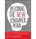 Decoding the New Consumer Mind - Yarrow, Kit (Golden Gate University)