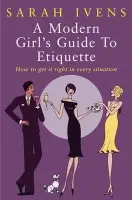 Modern Girl's Guide To Etiquette - Ivens, Sarah